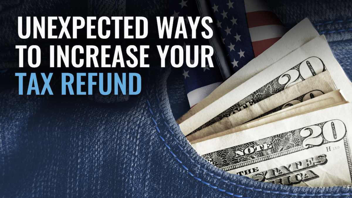 Unexpected ways to increase your tax refund