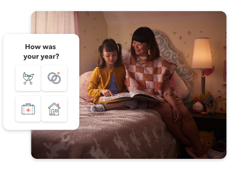 A mother with her young daughter sitting in their bedroom. UI image with text “How was your year” and icons of baby stroller, wedding bands, medical briefcase, and house.