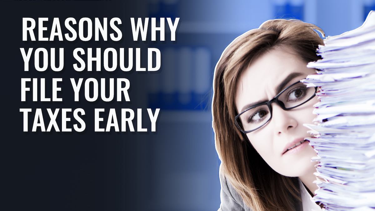 Reasons why you should file your taxes early