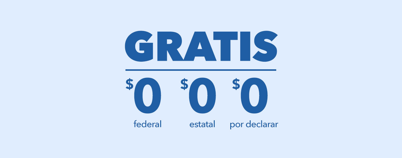 Gratis: $0 por declaración federal; $0 por declaración estatal; $0 por presentación.